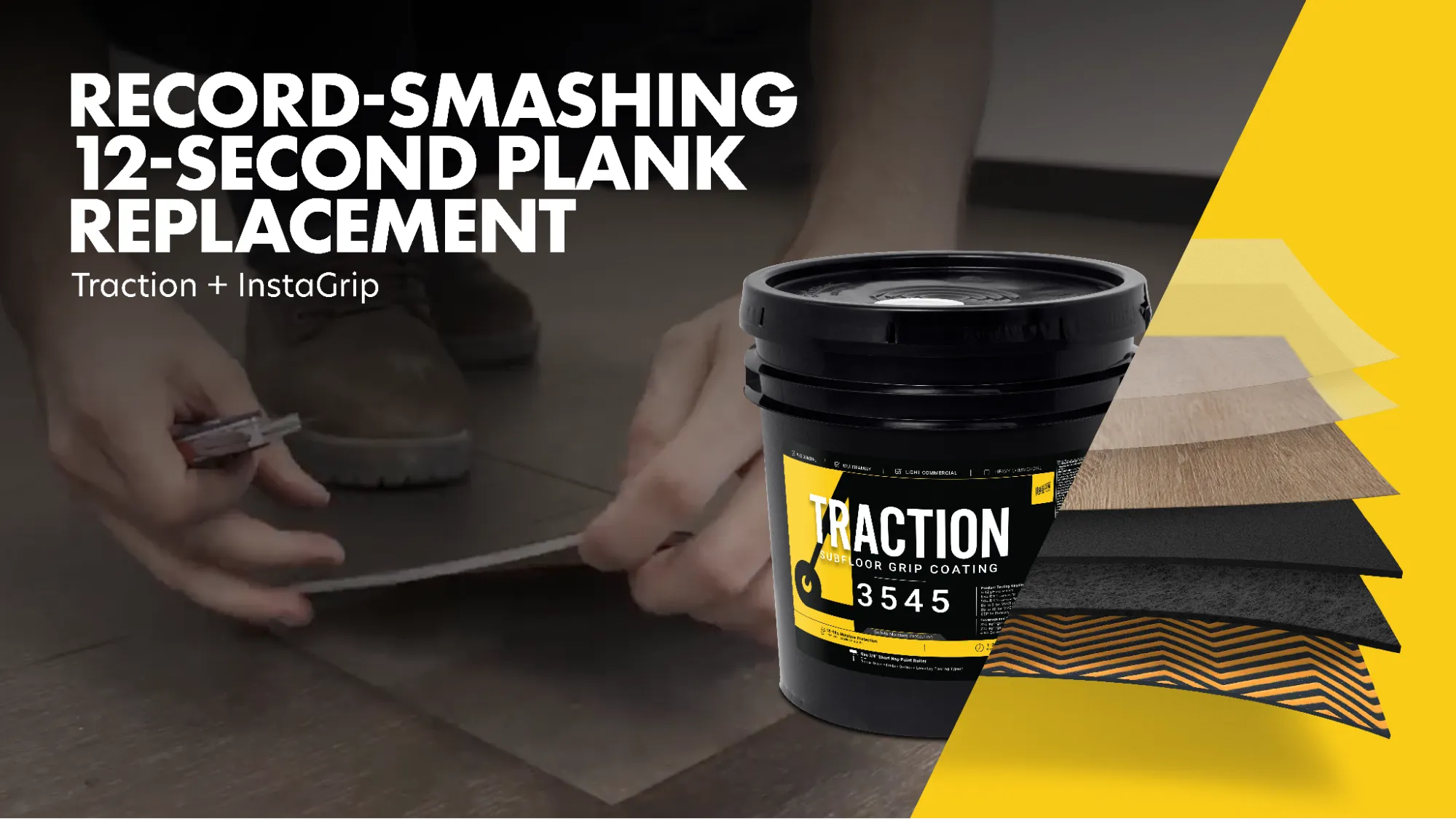 Image of Traction bucket, InstaGrip flooring separated into layers, and hands replacing a plank. Text says "Record-Smashing 12-Second Plank Replacement, Traction + InstaGrip"